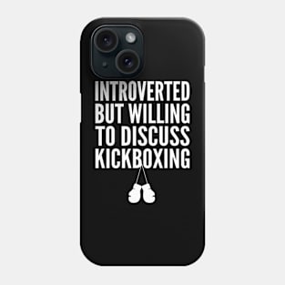 Introverted But Willing to Discuss Kickboxing Phone Case