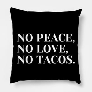 no peace no love no tacos Pillow