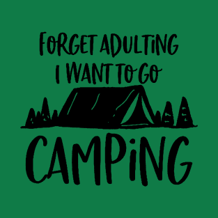 forget adulting and i want to go camping T-Shirt