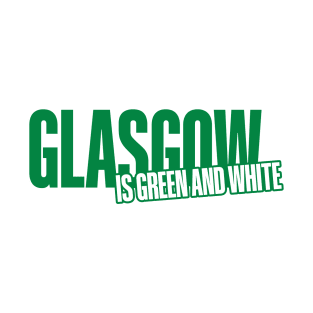 Glasgow is Green and White T-Shirt