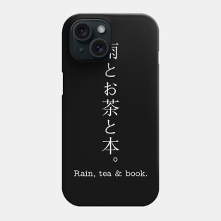 Rain, tea & book. in japanese kanji with white letter Phone Case