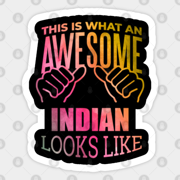 Awesome And Funny This Is What An Awesome Indian Indians India Looks Like Gift Gifts Saying Quote For A Birthday Or Christmas - Indian - Sticker | TeePublic Awesome And Funny This Is What An Awesome Indian Indians India Looks Like Gift Gifts Saying Quote For A Birthday Or Christmas - Indian - Sticker | TeePublic