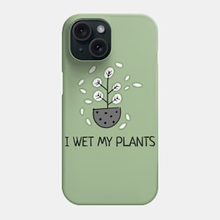 I wet my plants Phone Case