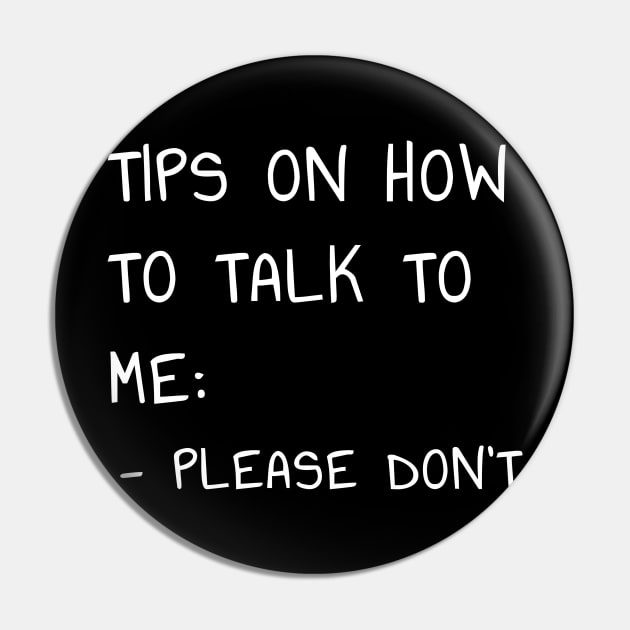 Tips on How to Talk to Me T-Shirt Please Don't Talk To Me Intorvert Pin by PowderShot