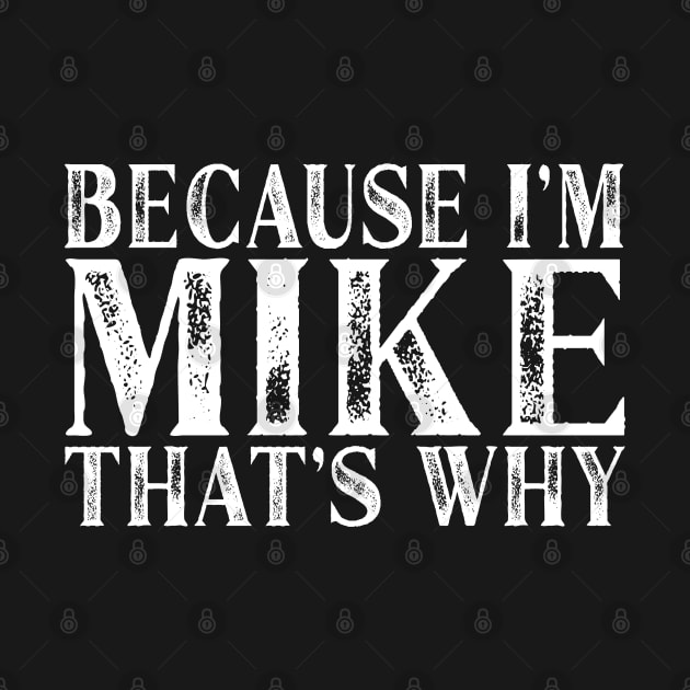 Because I'm Mike That's Why Personalized Named graphic by Grabitees