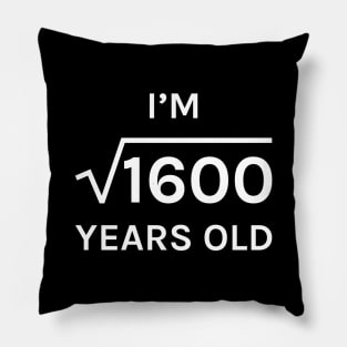 40 I am Square Root of 1600 Perfect Square 40th Birthday Gift Pillow