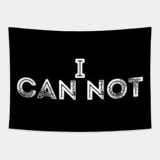 i can not Funny Quote  I Can Not Tapestry