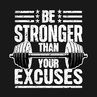 Be Stronger Than Your Excuses T-Shirt