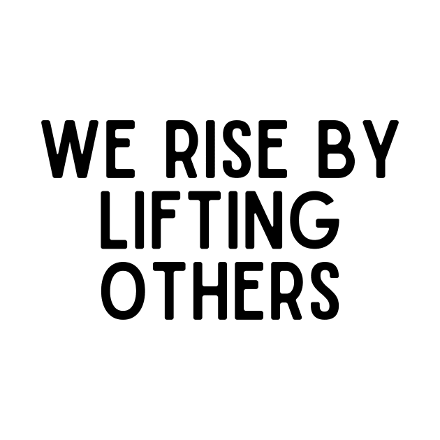 We Rise From Lifting Others - Positive Quotes by BloomingDiaries