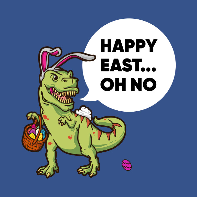 Discover Happy Easter Oh No Dinosaur Funny Easter Gift - Happy Easter Oh No Dinosaur - T-Shirt