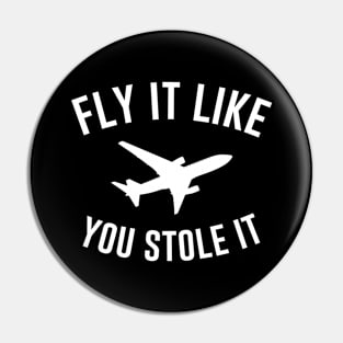 Fly It Like You Stole it Pin