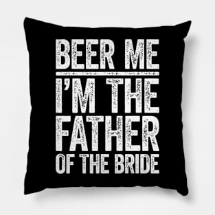 Beer Me I'M The Father Of The Bride Wedding Pillow