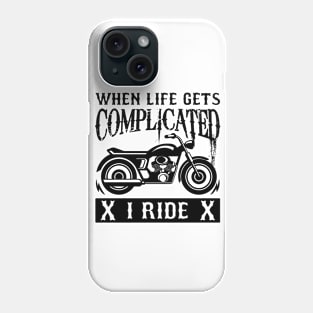 When Life Gets Complicated I Ride Phone Case