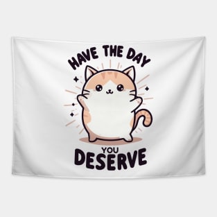 "Have the day, you deserve" Cute Cat Tapestry