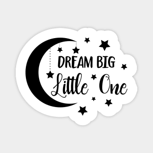 Dream Big Little One Magnet