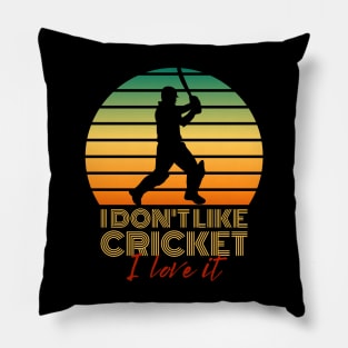 I don't like cricket, I love it Pillow