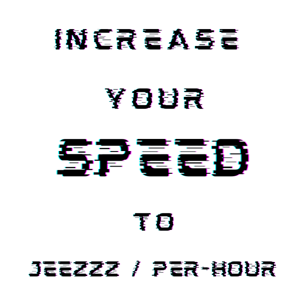 INCREASE YOUR SPEED TO JEEZZZ / PER-HOUR by TrippyAdventure