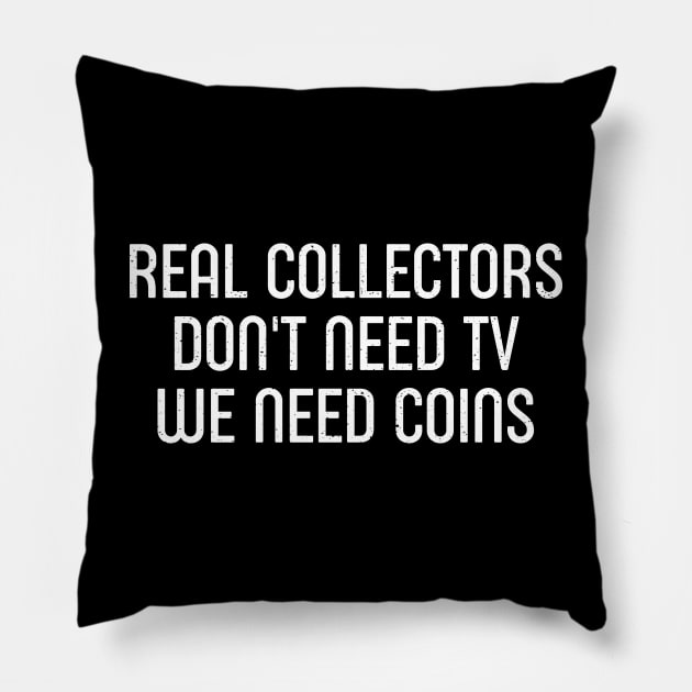 Real Collectors Don't Need TV, We Need Coins Pillow by trendynoize