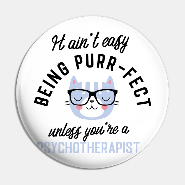 Psychotherapist Cat Gifts for Cat Lovers - It ain't easy being Purr Fect Pin by BetterManufaktur