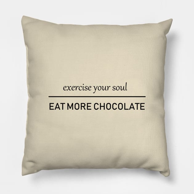 Excercise your soul. Eat more chocolate. Pillow by alexagagov@gmail.com