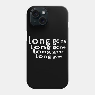 long gone Phone Case