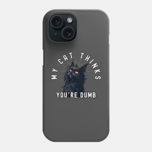 Funny Maine Coon Cat T-Shirt - "My Cat Thinks You're Dumb" - Perfect for Cat Lovers! Phone Case