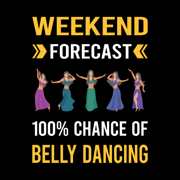 Weekend Forecast Belly Dancing Dance Bellydance Bellydancing Bellydancer by Good Day