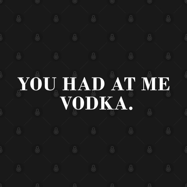 You Had Me at Vodka by CityNoir