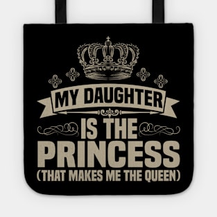 My Daughter is the Princess (that makes me the queen) Tote