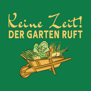 Keine zeit - Der Garten Ruft - Schubkarre T-Shirt