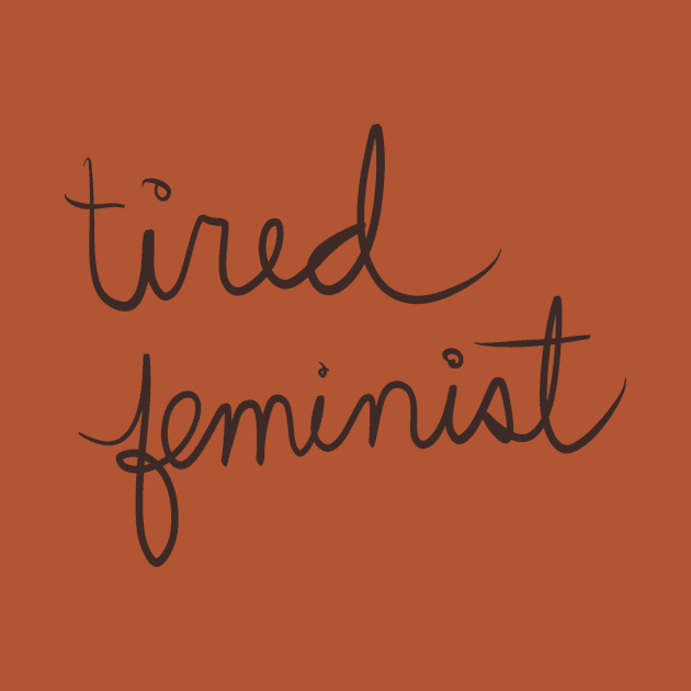 Exhausted feminist by ericamhf86