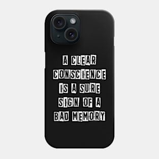 A clear conscience is a sure sign of a bad memory Phone Case