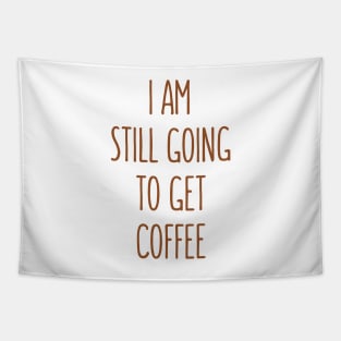 I Am Still Going To Get Coffee Tapestry