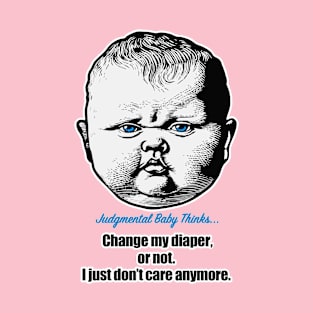 Judgmental Baby Doesn't Care If You Change His Diapers T-Shirt