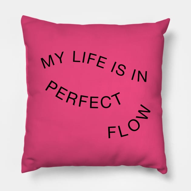 My Life Is In Perfect Flow Pillow by yayo99