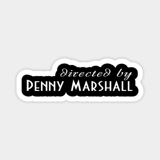 Directed by Penny Marshall (A League of Their Own) Magnet