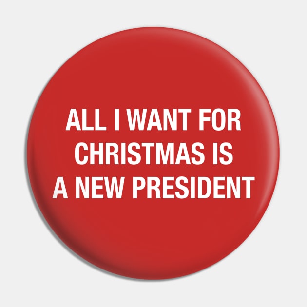 All I Want For Christmas Is A New President Pin by TrikoCraft