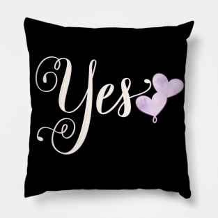 Yes. Statement: Say yes to your love. Pillow