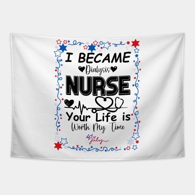 I Became Dialysis Nurse your life is worth my time Tapestry by DesingHeven