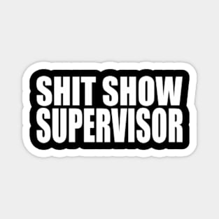 SHIT SHOW SUPERVISOR Magnet