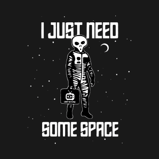 I JUST NEED SOME SPACE T-Shirt