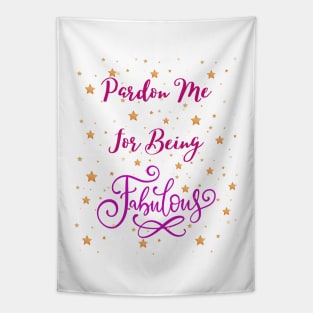 Pardon me for being fabulous - sarcastic quotes Tapestry