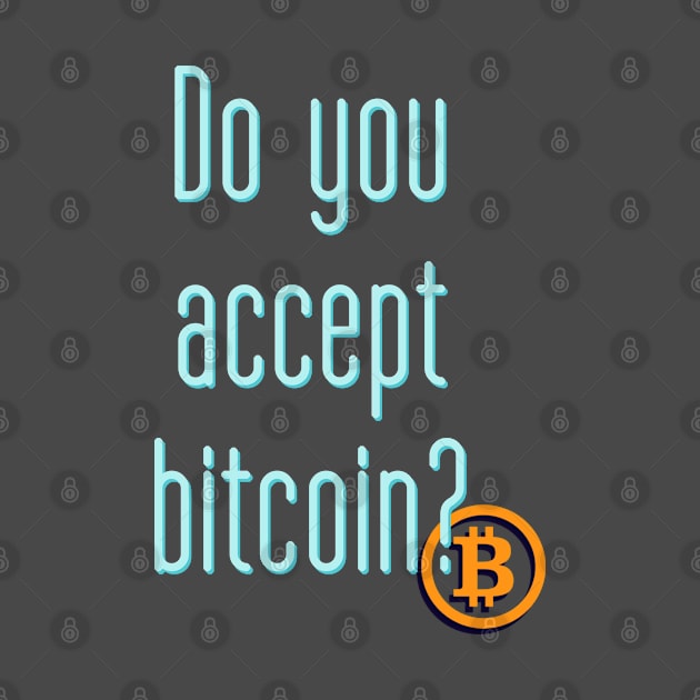 Do you accept bitcoin? by Brash Ideas