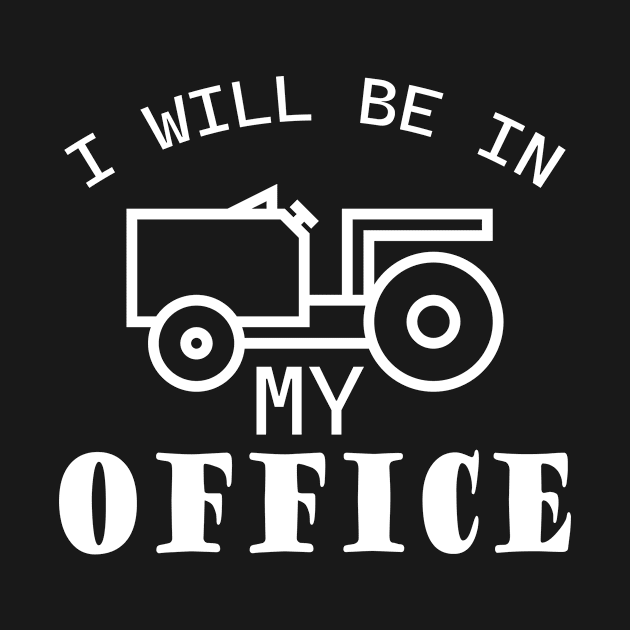 I will be in my office, tractor driver, farmer dad, farming by KRMOSH