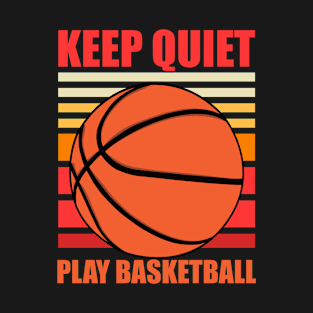 keep quite play basketball T-Shirt