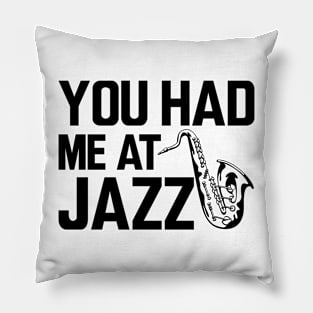 Jazz Player - You had me at jazz Pillow