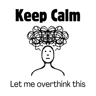 Keep Calm and Let Me Overthink This T-Shirt