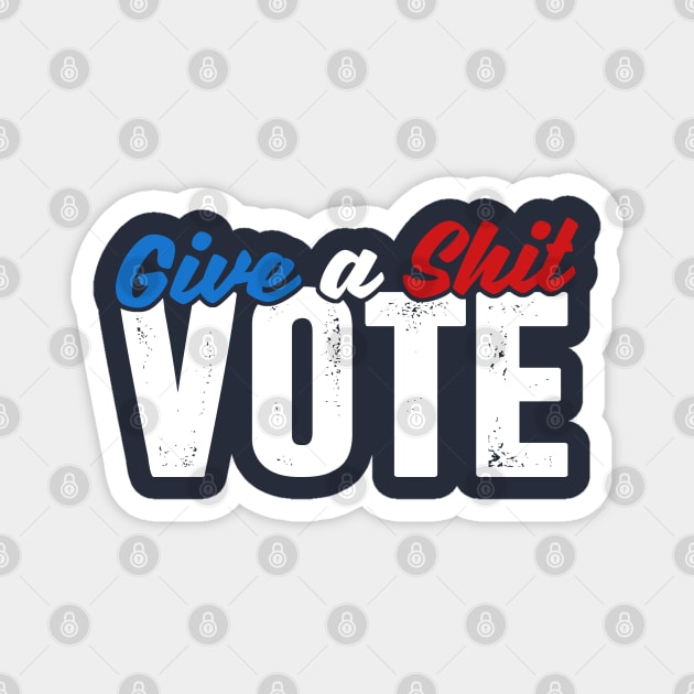 Give a Shit & Vote Magnet by TextTees