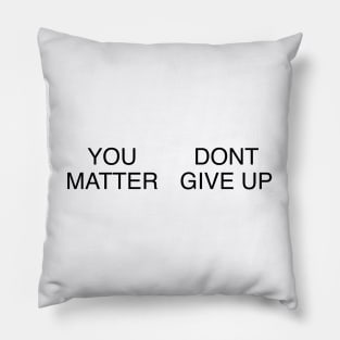 YOU MATTER DONT GIVE UP Pillow