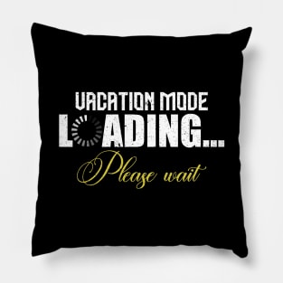 Vacation mode loading please wait Pillow